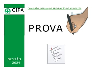 CIPA
.
COMISSÃO INTERNA DE PREVENÇÃO DE ACIDENTES
PROVA
GESTÃO
2024
 