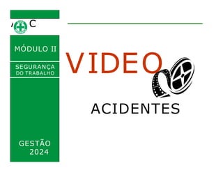 C
I
P
A.
MÓDULO II
VIDEO
SEGURANÇA
DO TRABALHO
ACIDENTES
GESTÃO
2024
 