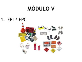MÓDULO V
1. EPI / EPC
 