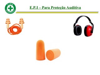 E.P.I – Para Proteção Auditiva
 
