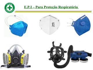 E.P.I – Para Proteção Respiratória
 