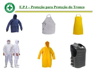 E.P.I – Proteção para Proteção do Tronco
 