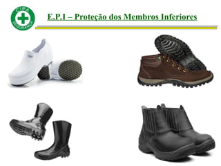 E.P.I – Proteção dos Membros Inferiores
 