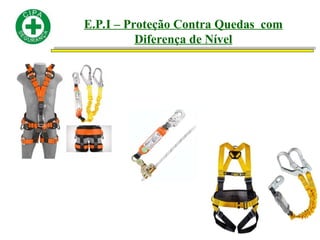 E.P.I – Proteção Contra Quedas com
Diferença de Nível
 