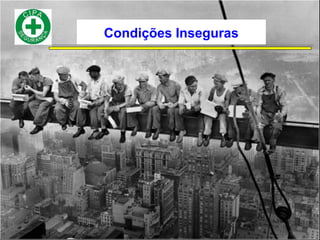 Condições Inseguras
 