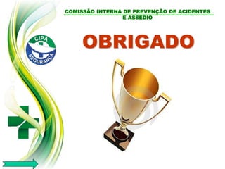 COMISSÃO INTERNA DE PREVENÇÃO DE ACIDENTES
E ASSÉDIO
OBRIGADO
 