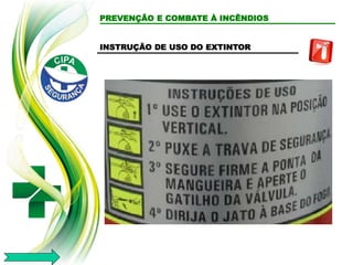 PREVENÇÃO E COMBATE À INCÊNDIOS
INSTRUÇÃO DE USO DO EXTINTOR
 