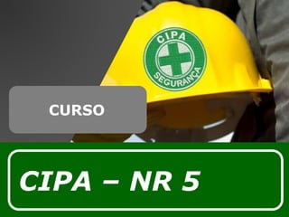CURSO DE CIPA
CIPA – NR 5
CURSO
 