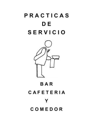 P R A C T I C A S 
D E 
S E R V I C I O 
B A R 
C A F E T E R I A 
Y 
C O M E D O R 
 