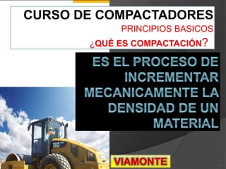 [ CURSO DE COMPACTADORES
PRINCIPIOS BASICOS
¿QUÉ ES COMPACTACIÓN? ]
26/12/2014 1
 