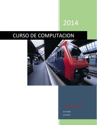 2014 
CURSO DE COMPUTACION 
ucvpiura-01 
UCV PIURA 
14-8-2014 
 