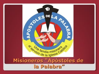 Misioneros “Apóstoles de  la Palabra” 