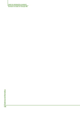 CURSO DE INTRODUÇÃO AO WEBSITE
Secretaria de Estado de Educação MG
14
CadernosdeInformática
 