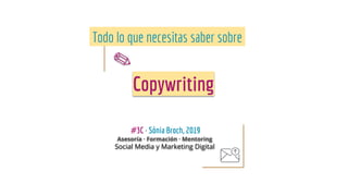 ✎
Copywriting
Asesoría · Formación · Mentoring
Social Media y Marketing Digital
#3C · Sònia Broch, 2019
Todo lo que necesitas saber sobre |
 