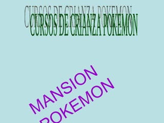 CURSOS DE CRIANZA POKEMON MANSION POKEMON 