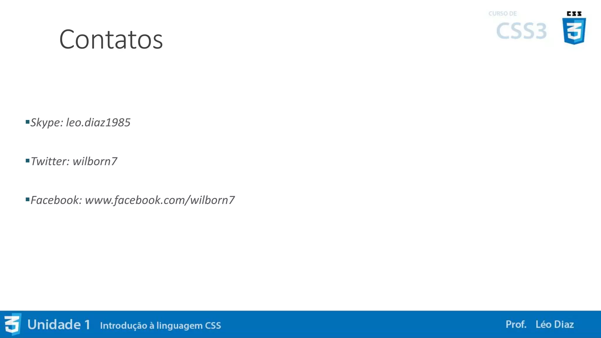 Contatos
Skype: leo.diaz1985
Twitter: wilborn7
Facebook: www.facebook.com/wilborn7
 