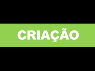 CRIAÇÃO
 