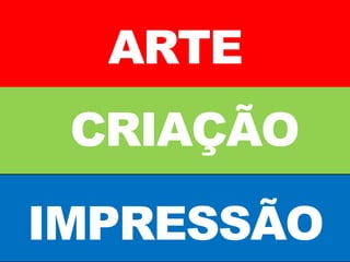 ARTE
CRIAÇÃO
IMPRESSÃO
 