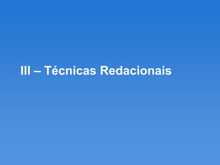 III – Técnicas Redacionais
 