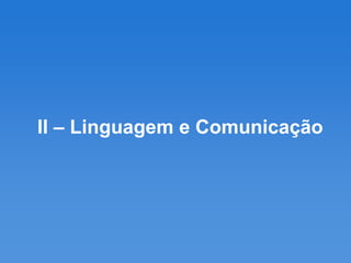 II – Linguagem e Comunicação
 