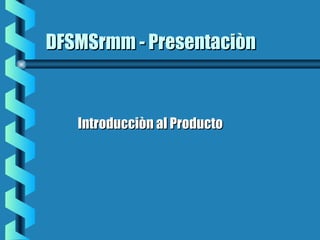 DFSMSrmm - PresentaciònDFSMSrmm - Presentaciòn
Introducciòn al ProductoIntroducciòn al Producto
 