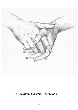 118
Quinta Parte : Manos
 
