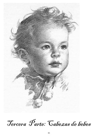 81
Tercera Parte: Cabezas de bebes
 