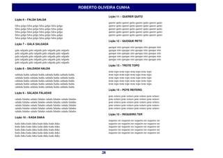 ROBERTO OLIVEIRA CUNHA

                                                                            Lição 11 – QUERER QUITO
Lição 6 – FALSA GALGA
                                                                            querer quito querer quito querer quito querer quito
falsa galga falsa galga falsa galga falsa galga                             querer quito querer quito querer quito querer quito
falsa galga falsa galga falsa galga falsa galga                             querer quito querer quito querer quito querer quito
falsa galga falsa galga falsa galga falsa galga                             querer quito querer quito querer quito querer quito
falsa galga falsa galga falsa galga falsa galga                             querer quito querer quito querer quito querer quito
falsa galga falsa galga falsa galga falsa galga
                                                                            Lição 12 – QUOQUE RETO
Lição 7 – GALA SALGADA
                                                                            quoque reto quoque reto quoque reto quoque reto
gala salgada gala salgada gala salgada gala salgada                         quoque reto quoque reto quoque reto quoque reto
gala salgada gala salgada gala salgada gala salgada                         quoque reto quoque reto quoque reto quoque reto
gala salgada gala salgada gala salgada gala salgada                         quoque reto quoque reto quoque reto quoque reto
gala salgada gala salgada gala salgada gala salgada                         quoque reto quoque reto quoque reto quoque reto
gala salgada gala salgada gala salgada gala salgada
                                                                            Lição 13 – TROTE TOPO
Lição 8 – SALDADA HALDA
                                                                            trote topo trote topo trote topo trote topo
saldada halda saldada halda saldada halda saldada halda                     trote topo trote topo trote topo trote topo
saldada halda saldada halda saldada halda saldada halda                     trote topo trote topo trote topo trote topo
saldada halda saldada halda saldada halda saldada halda                     trote topo trote topo trote topo trote topo
saldada halda saldada halda saldada halda saldada halda                     trote topo trote topo trote topo trote topo
saldada halda saldada halda saldada halda saldada halda
                                                                            Lição 14 – POTE REITERO
Lição 9 – SALADA FALADAS
                                                                            pote reitero pote reitero pote reitero pote reitero
salada faladas salada faladas salada faladas salada faladas                 pote reitero pote reitero pote reitero pote reitero
salada faladas salada faladas salada faladas salada faladas                 pote reitero pote reitero pote reitero pote reitero
salada faladas salada faladas salada faladas salada faladas                 pote reitero pote reitero pote reitero pote reitero
salada faladas salada faladas salada faladas salada faladas                 pote reitero pote reitero pote reitero pote reitero
salada faladas salada faladas salada faladas salada faladas
                                                                            Lição 15 – REQUEIRO TER
Lição 10 – KADA DAKA
                                                                            requeiro ter requeiro ter requeiro ter requeiro ter
kada daka kada daka kada daka kada daka                                     requeiro ter requeiro ter requeiro ter requeiro ter
kada daka kada daka kada daka kada daka                                     requeiro ter requeiro ter requeiro ter requeiro ter
kada daka kada daka kada daka kada daka                                     requeiro ter requeiro ter requeiro ter requeiro ter
kada daka kada daka kada daka kada daka                                     requeiro ter requeiro ter requeiro ter requeiro ter
kada daka kada daka kada daka kada daka




                                                                       28
                                                                       28
 