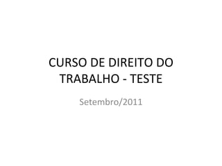 CURSO DE DIREITO DO TRABALHO - TESTE Setembro/2011 