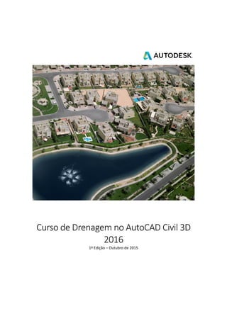Curso de Drenagem no AutoCAD Civil 3D
2016
1ª Edição – Outubro de 2015
 
