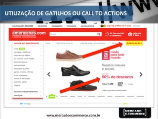 UTILIZAÇÃO	
  DE	
  GATILHOS	
  OU	
  CALL	
  TO	
  ACTIONS	
  
 