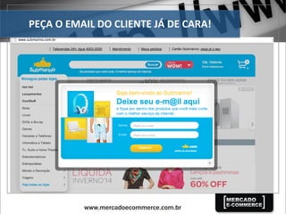 PEÇA	
  O	
  EMAIL	
  DO	
  CLIENTE	
  JÁ	
  DE	
  CARA!	
  
 