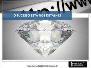 O	
  SUCESSO	
  ESTÁ	
  NOS	
  DETALHES	
  
 