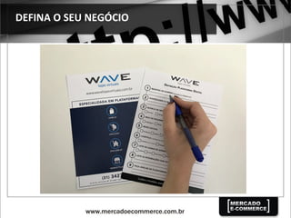 DEFINA	
  O	
  SEU	
  NEGÓCIO	
  
 