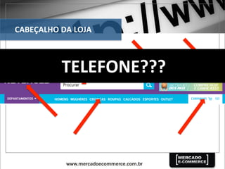 CABEÇALHO	
  DA	
  LOJA	
  
TELEFONE???	
  
 