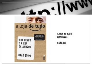 1	
  –	
  GOOGLE	
  ADWORDS	
  	
  
	
  
	
  
A	
  loja	
  de	
  tudo	
  
Jeﬀ	
  Bezos	
  
	
  
R$26,00	
  
 