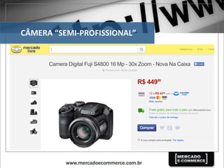 CÂMERA	
  “SEMI-­‐PROFISSIONAL”	
  
 