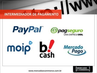 INTERMEDIADOR	
  DE	
  PAGAMENTO	
  
 