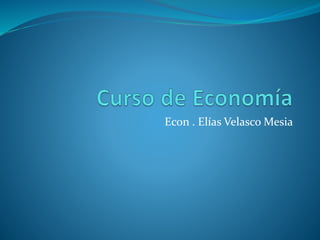 Econ . Elías Velasco Mesia
 