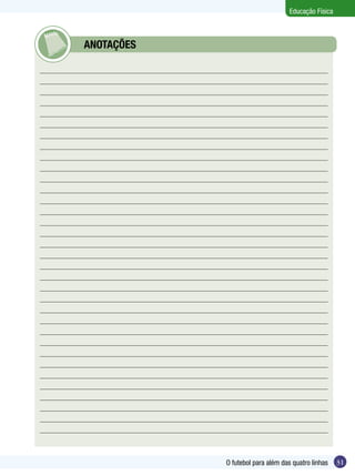 Educação Física

	

ANOTAÇÕES

O futebol para além das quatro linhas

31

 