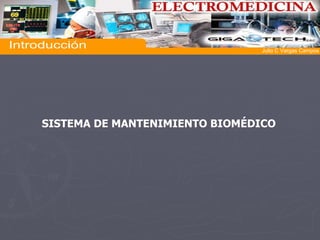 SISTEMA DE MANTENIMIENTO BIOMÉDICO Introducción  Julio C Vargas Campos 