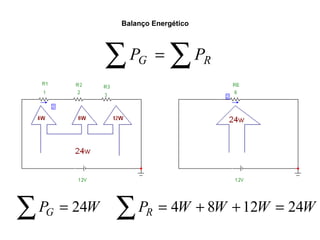 Balanço Energético 
åPG = åPR 
åPG = 24W åPR = 4W + 8W +12W = 24W 
 