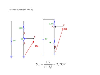b) Cursor (C) todo para cima (A) 
. = 
+ 
1 9 , 
, 
UL 2 093V 
1 33 
= 
 