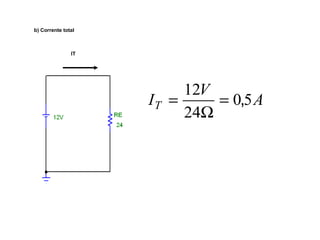 b) Corrente total 
IT V 0 5A 
12 = , 
W 
24 
= 
IT 
 