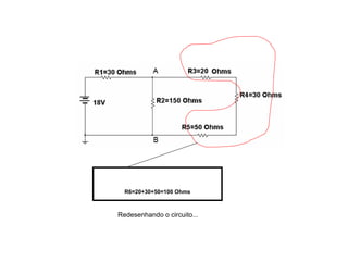 R6=20+30+50=100 Ohms 
Redesenhando o circuito... 
 