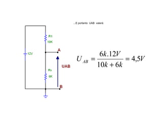 ...E portanto UAB valerá: 
U k V AB 4,5 
V 
6 .12 = 
k + 
k 
10 6 
= 
 