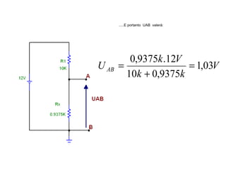 .....E portanto UAB valerá: 
U k V AB 1,03 
V 
0,9375 .12 = 
k + 
k 
10 0,9375 
= 
 