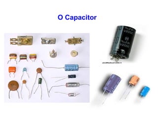 O Capacitor 
 