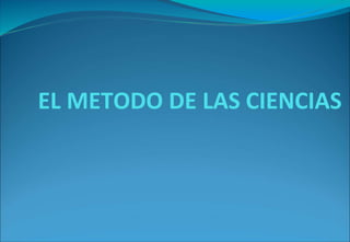 EL METODO DE LAS CIENCIAS
 