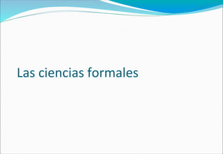 Las ciencias formales
 